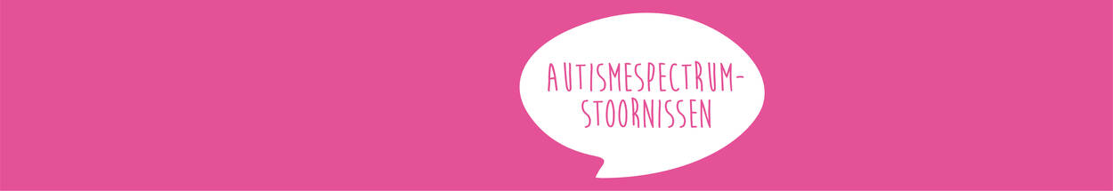 Roze header met een wit spreekwolkje met de tekst 'autismespectrumstoornissen' in roze letters